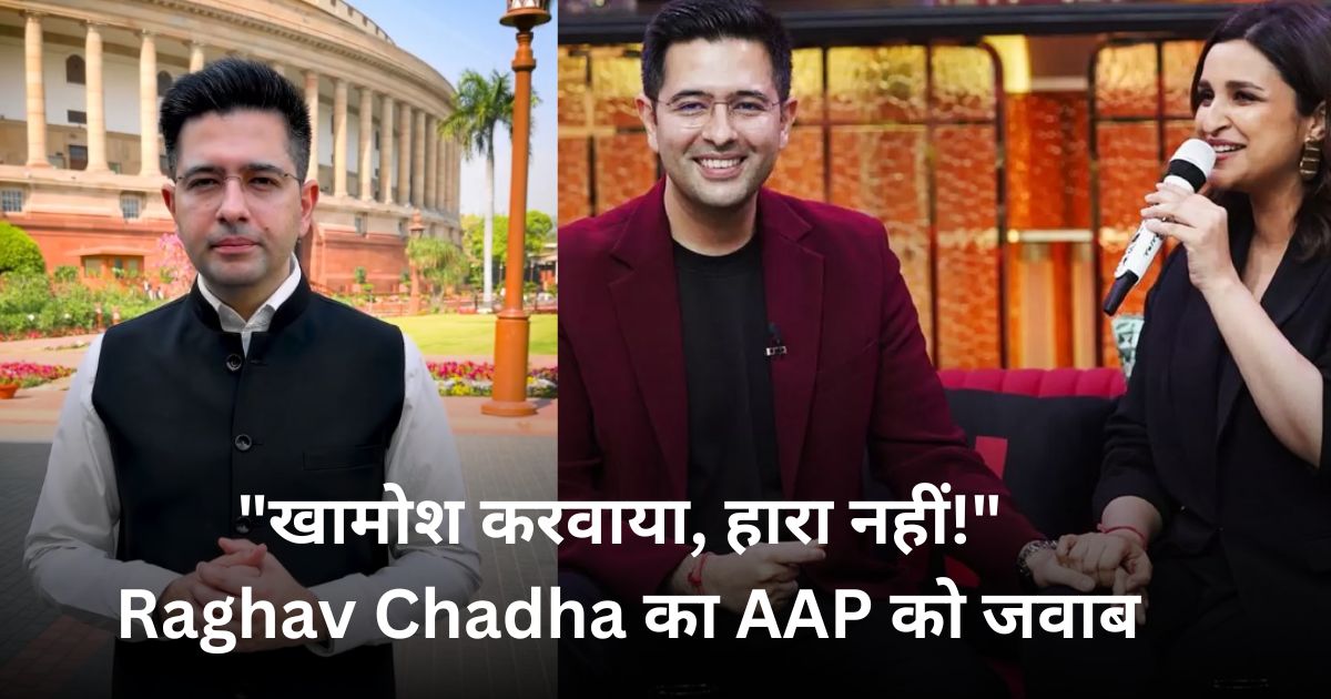 Raghav Chadha AAP rift 2026 — Rajya Sabha Deputy Leader removed silenced not defeated